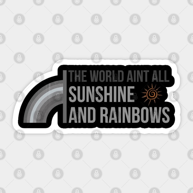 World Ain't All Sunshine and Rainbows Sticker by AddictingDesigns